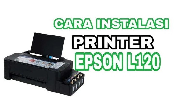 Cara Instal Printer Epson L120 Tanpa CD